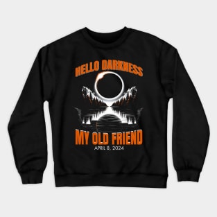 Hello Darkness, My Old Friend: Solar Eclipse April 08, 2024 Crewneck Sweatshirt